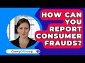 How Can You Report Consumer Frauds? - CountyOffice.org