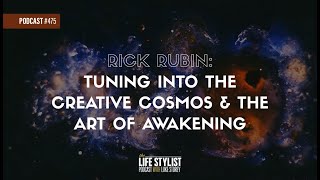 Rick Rubin: Tuning Into the Creative Cosmos & the Art of Awakening | #475 | The Life Stylist