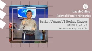 BERKAT UMUM VS BERKAT KHUSUS [ KOLOSE 3 : 23 - 24 ]- Pdt. Antonius Mulyanto, M.Div