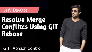Resolve Merge Conflicts Using Git Rebase Method | GIT | Version Control | DevOps