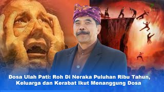 Dosa Terbesar Ulah Pati: Roh Di Neraka Puluhan Ribu Tahun, Keluarga Turut Menanggung Dosa