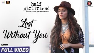 Lost Without You - Full Video | Half Girlfriend | Arjun K, Shraddha K | Ami Mishra, Anushka Shahaney
