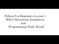 Python Programming Lesson 1: Beginners: Download and Install IDLE: Hello World Program in Python
