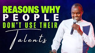 REASONS WHY PEOPLE DONT USE THEIR TALENTS  PART 2 BY PASTOR JOSHUA MAJAKUSI