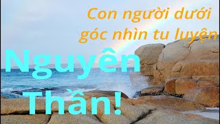 Con người dưới góc nhìn tu luyện, 3: Nguyên thần #CổphongTrungHoa