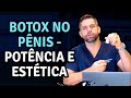 Botox no Pênis: Potência e Estética | Dr. Marco Túlio Cavalcanti