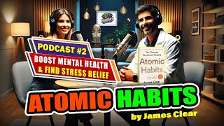 Podcast #2 | Boost Mental Health and Find Stress Relief Using Atomic Habits | Top Habit Strategies