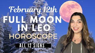 Leo Full Moon ♌️ Horoscope for ALL 12 SIGNS | February 12th, 2025