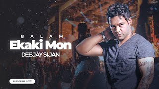 Balam - Ekaki Mon (DEEJAY SIJAN) Remix | Bangla Song 2022