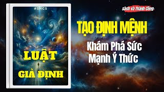 LUẬT GIẢ ĐỊNH | Phát Hiện Kỳ Diệu: Sức Mạnh Tiềm Ẩn của Ý Thức và Khả Năng Tạo Định Mệnh | #shcs