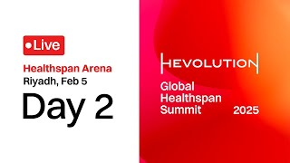 Day 2 - Healthspan Arena | Hevolution: Global Healthspan Summit 2025 | Riyadh, Feb 05