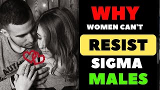 Why Women DESIRE Sigma Men
