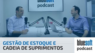 Gestao de Estoque e Cadeia de Suprimentos | Bluesoft Podcast #T2E6