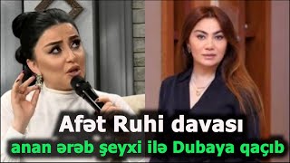 Afətlə Ruhi davası:Sənin anan ərəb şeyxi ilə Dubaya qaçıb....