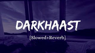 Darkhaast - Arijit Singh Song | Rain Edition | Slowed And Reverb Lofi Mix