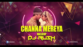 Channa Mereya   DJ Rush Mashup