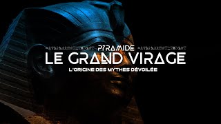 DOCUMENTAIRE PYRAMIDE LE GRAND VIRAGE 4K
