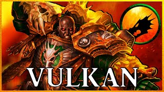 VULKAN - Perpetual Primarch | Warhammer 40k Lore