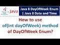 How to use of(int dayOfWeek) method of DayOfWeek Enum? | Java 8 Date and Time | Java Date and Time