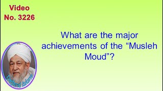 What are the major achievements of the “Musleh Moud”? 3226