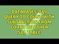 Databases: SQL query to count with subtraction from count of other sql table