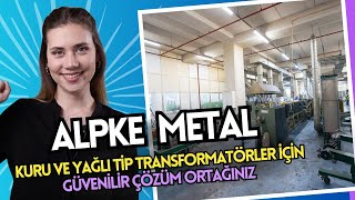 Alpke Metal: Kuru ve Yağlı Tip Transformatörler İçin Güvenilir Çözüm Ortağınız