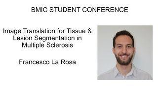 Francesco La Rosa: Image Translation via GANs for Tissue \u0026 Lesion Segmentation in Multiple Sclerosis