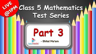 Class 5  Mathematics Test Series: Part 3 - Shital Ma'am