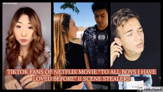 TIKTOK FANS OF "TO ALL BOYS I HAVE LOVED BEFORE" ARE ACTING SCENES OF THE MOVIE II SCENE STEALERS