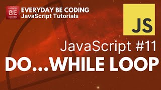 Do...While Loop in JavaScript - #11 @Everyday-Be-Coding