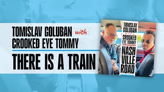 Tomislav Goluban with Crooked Eye Tommy - THERE IS A TRAIN