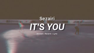 Sezairi - It's You (Slowed + Reverb) Lyric