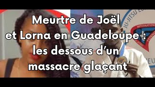 Meurtre de Joël et Lorna en Guadeloupe : les dessous d’un massacre glaçant.