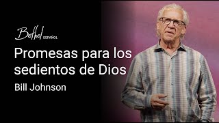 Promesas para los sedientos de Dios | Bill Johnson | 22 SEP 2024