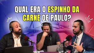 QUAL ERA O ESPINHO NA CARNE DE PAULO? UM DEBATE IMPACTANTE!