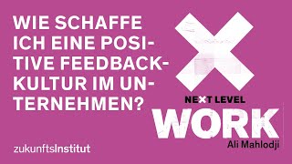 Wie schaffe ich eine positive Feedbackkultur in meinem Unternehmen? Ali Mahlodji | Next Level WORK