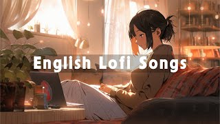 English Lofi Songs🍊 Lofi Covers Of Popular Songs 2023 ~ Chill Music Playlist