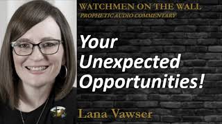 “Your Unexpected Opportunities!” – Powerful Prophetic Encouragement from Lana Vawser