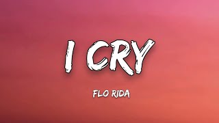 Flo Rida - I CRY (Lyrics) "I know Caught up in the middle I cry, just a little”