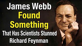James Webb Just Found Something That Has Scientists Stunned — Richard Feynman