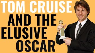 Tom Cruise and the Elusive Oscar | Why He's Never Won