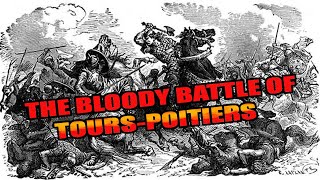 The bloody battle that saved Europe TOURS POITIERS
