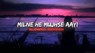 Milne Hai Mujhse Aayi (Lo-fi + Slowed + Reverb)  Arijit Singh | Ashiqui 2