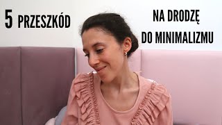 5 przeszkód na drodze do minimalizmu. Minimalizm w praktyce.