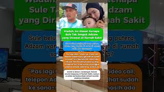 Alasan Sule Tidak Menjenguk Adzam Saat Sakit Kemarin ternyata Sibuk Bekerja #sule #nathalieholscher