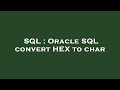 SQL : Oracle SQL convert HEX to char