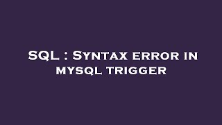 SQL : Syntax error in mysql trigger