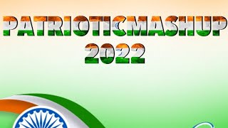Patriotic Mashup 2022|| Indian Army Soldiers|| 75TH INDPENDENCE DAY 2022|
