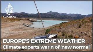 Europe's extreme weather: Climate experts warn of 'new normal'