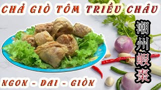 [Gia Đình Người Hoa] | 👉Chả giò tôm Triều Châu - 潮 州 蝦 棗. Món chả giò ngon nhất của người Hoa